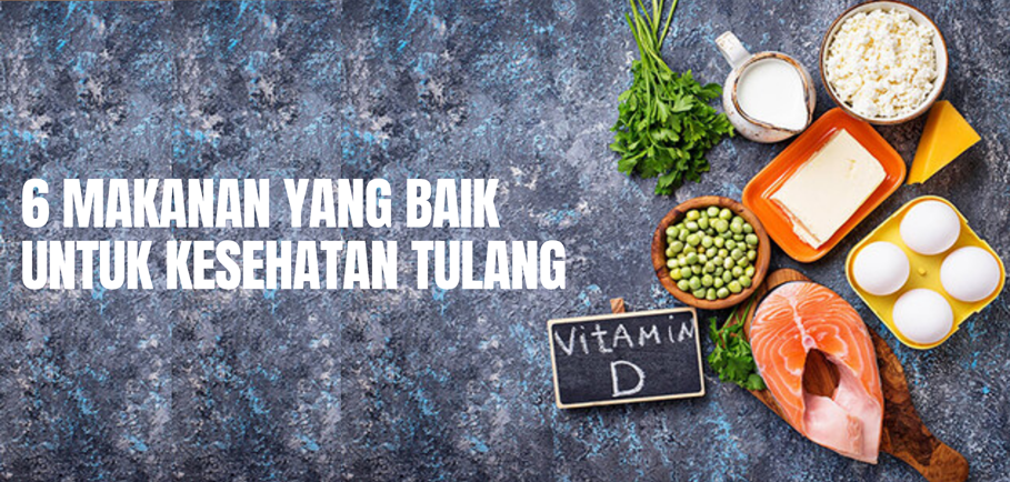 6 Makanan yang Baik untuk Kesehatan Tulang 6 Makanan yang Baik untuk Kesehatan Tulang